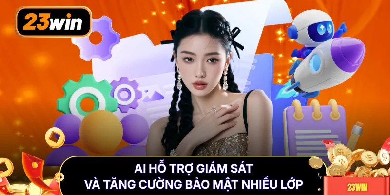 AI hỗ trợ giám sát và tăng cường bảo mật nhiều lớp