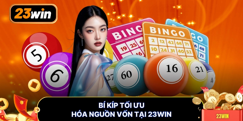 Bí kíp tối ưu hóa nguồn vốn tại 23WIN