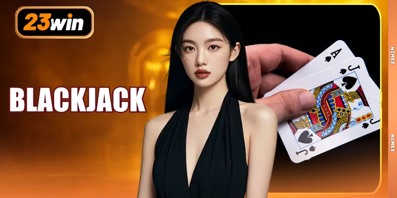 Blackjack - Các Quy Tắc Cơ Bản Và 3 Mẹo Tăng Tỷ Lệ Thắng