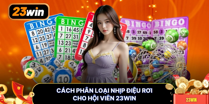 Cách phân loại nhịp điệu rơi cho hội viên 23WIN