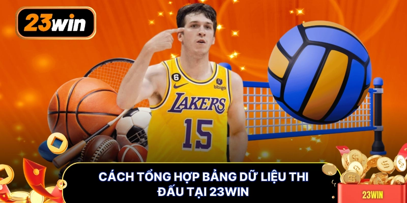 Cách tổng hợp bảng dữ liệu thi đấu tại 23WIN