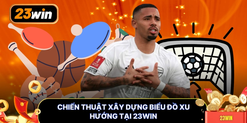 Chiến thuật xây dựng biểu đồ xu hướng tại 23WIN