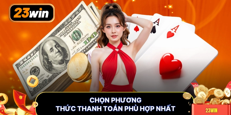 Chọn phương thức thanh toán phù hợp nhất