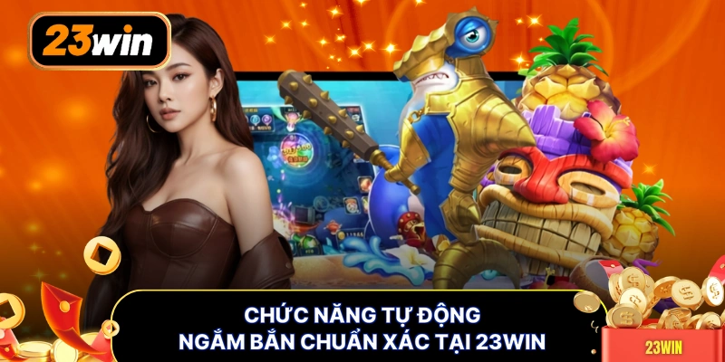 Chức năng tự động ngắm bắn chuẩn xác tại 23WIN