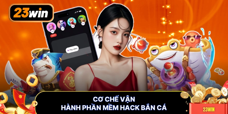 Cơ chế vận hành phần mềm hack bắn cá
