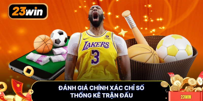 Đánh giá chính xác chỉ số thống kê trận đấu