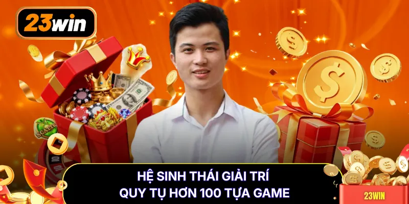 Hệ sinh thái giải trí quy tụ hơn 100 tựa game