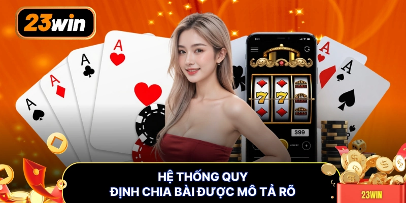Hệ thống quy định chia bài được mô tả rõ