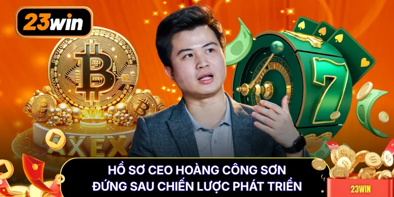 Hồ sơ CEO Hoàng Công Sơn đứng sau chiến lược phát triển
