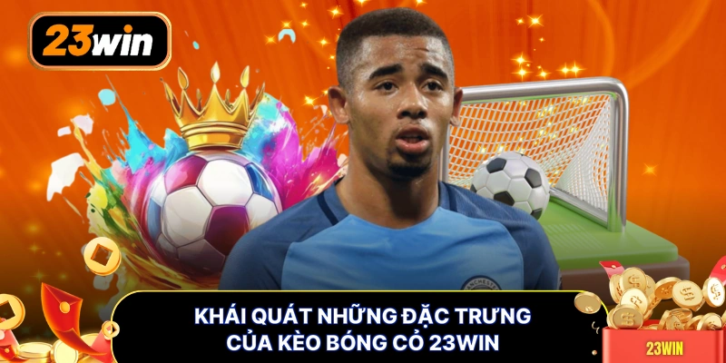Khái quát những đặc trưng của kèo bóng cỏ 23WIN