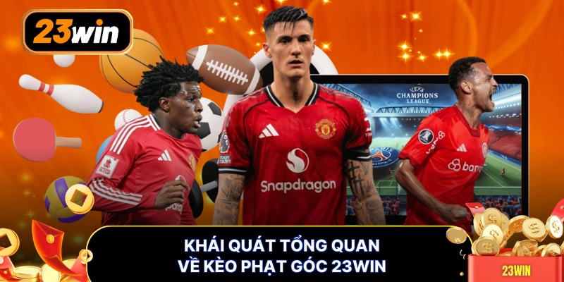 Khái quát tổng quan về kèo phạt góc 23WIN