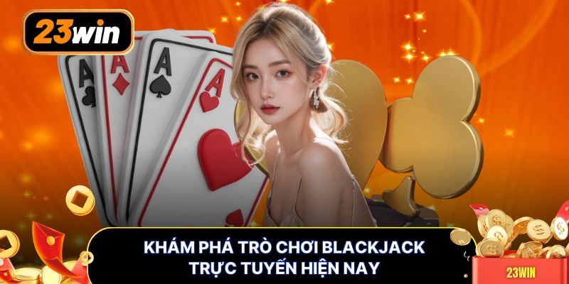 Khám phá trò chơi blackjack trực tuyến hiện nay