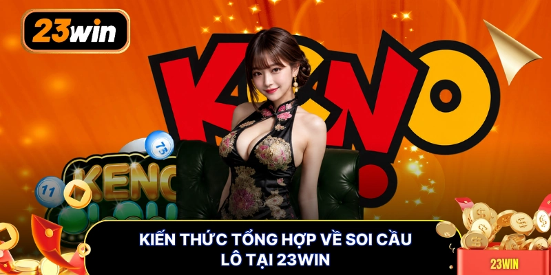 Kiến thức tổng hợp về soi cầu lô tại 23WIN