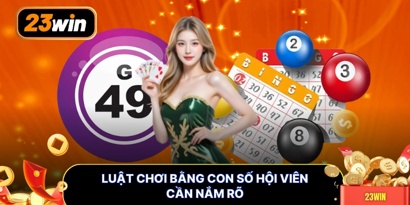 Luật chơi bằng con số hội viên cần nắm rõ