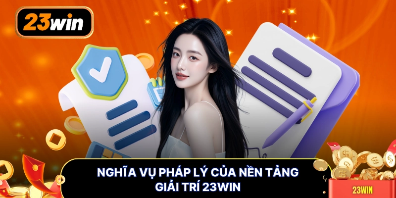 Nghĩa vụ pháp lý của nền tảng giải trí 23WIN