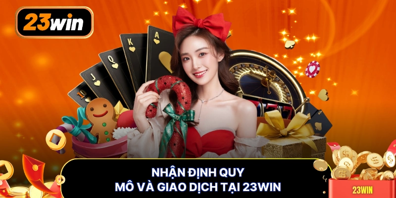 Nhận định quy mô và giao dịch tại 23WIN