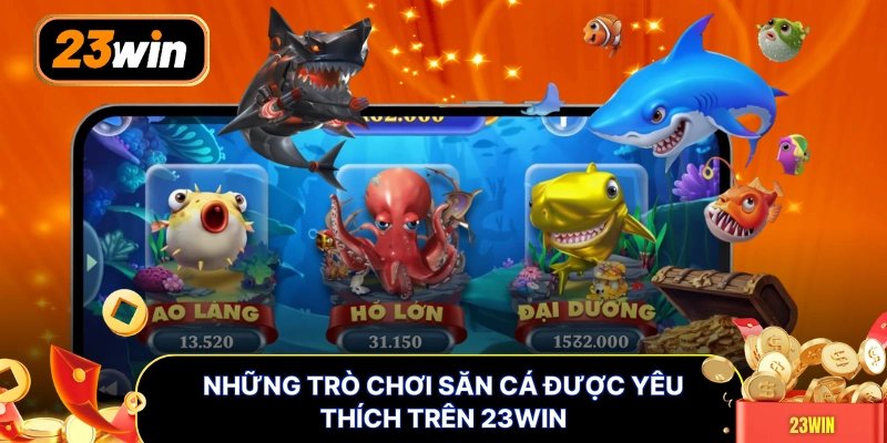 Những trò chơi săn cá được yêu thích trên 23WIN