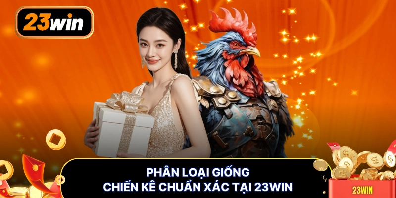 Phân loại giống chiến kê chuẩn xác tại 23WIN