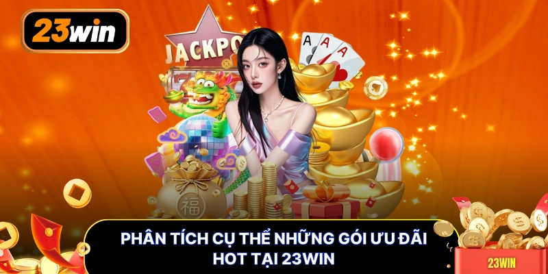 Phân tích cụ thể những gói ưu đãi hot tại 23WIN