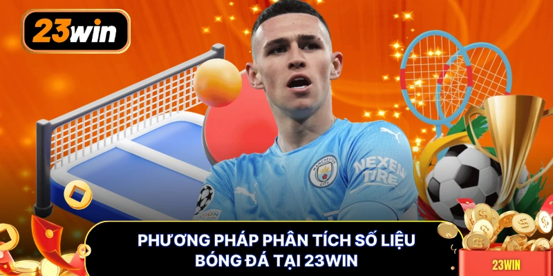 Phương pháp phân tích số liệu bóng đá tại 23WIN