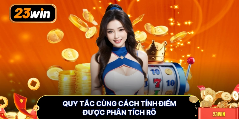 Quy tắc cùng cách tính điểm được phân tích rõ