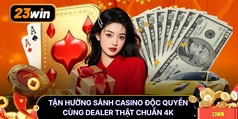 Tận hưởng sảnh casino độc quyền cùng Dealer thật chuẩn 4K