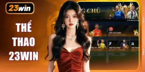 Thể Thao 23WIN - Khám Phá Sảnh Game Giải Trí Top 1 Hiện Nay