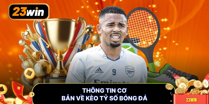 Thông tin cơ bản về kèo tỷ số bóng đá