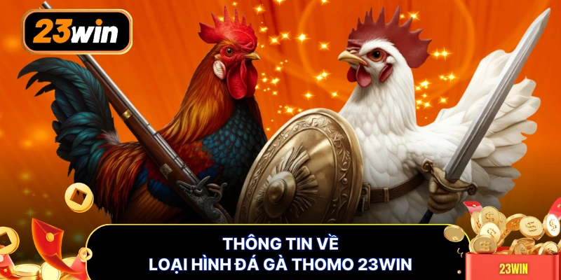Thông tin về loại hình đá gà thomo 23WIN