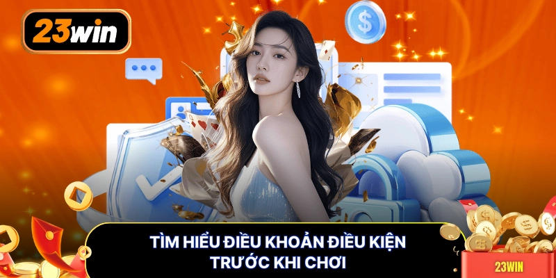 Tìm hiểu điều khoản điều kiện trước khi chơi