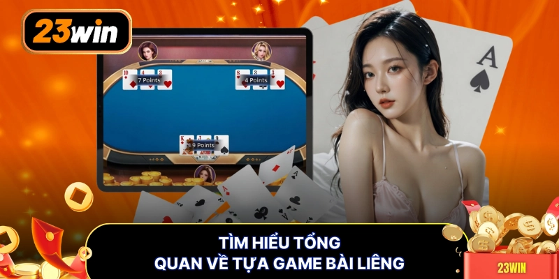 Tìm hiểu tổng quan về tựa game bài liêng