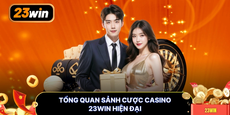 Tổng quan sảnh cược casino 23WIN hiện đại