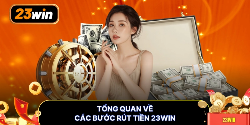 Tổng quan về các bước rút tiền 23WIN