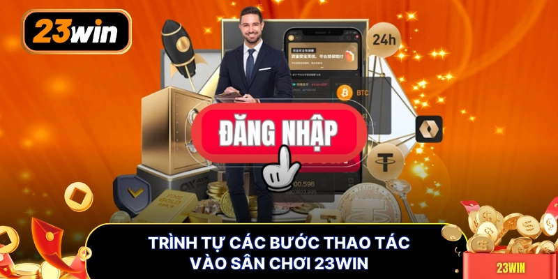 Trình tự các bước thao tác vào sân chơi 23WIN