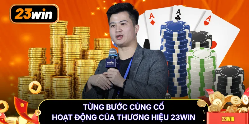 Từng bước củng cố hoạt động của thương hiệu 23WIN