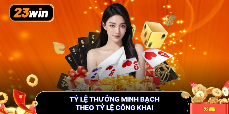 Tỷ lệ thưởng minh bạch theo tỷ lệ công khai