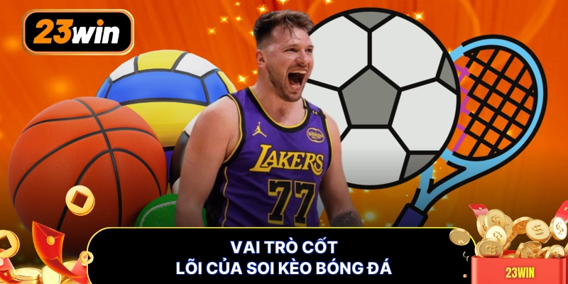 Vai trò cốt lõi của soi kèo bóng đá